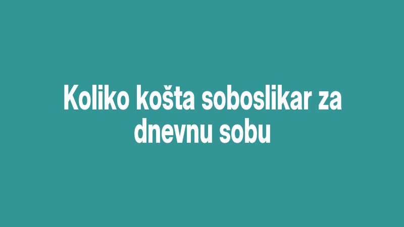 Koliko košta soboslikar za dnevnu sobu